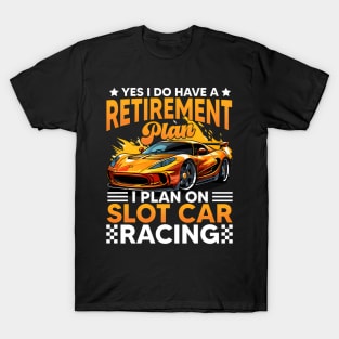 Slot Car Racing Retiret Plan Race Track Racer T-Shirt